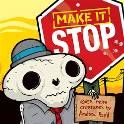 Make It Stop Even More Creatures By Andrew Bell