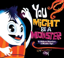 You Might Be A Monster & Other Stories I Made Up by Attaboy