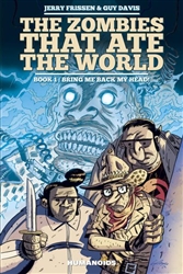 'The Zombies That Ate the World Book 1: Bring Me Back My Head' Hardcover Humanoids Novel by Jerry Frissen